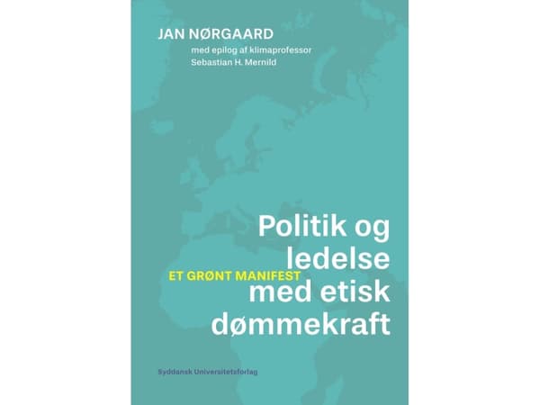 Politik og ledelse med etisk dømmekraft | Jan Nørgaard med epilog af Sebastian H. Mernild