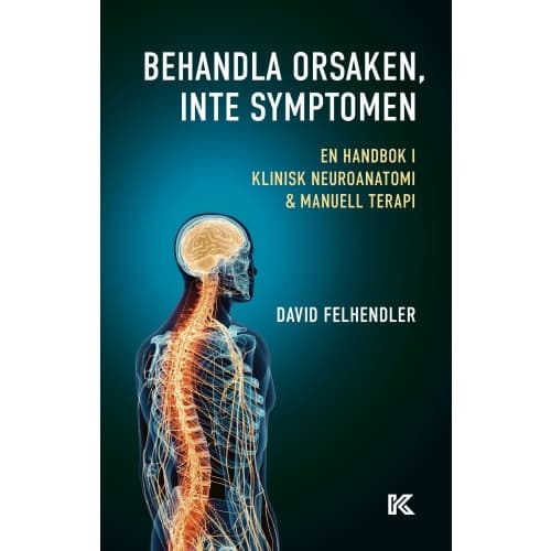 Behandla orsaken, inte symptomen : en handbok i klinisk neuroanatomi och manuell terapi (bok, kartonnage)