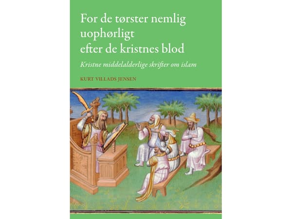 For de tørster nemlig uophørligt efter de kristnes blod | Kurt Villads Jensen