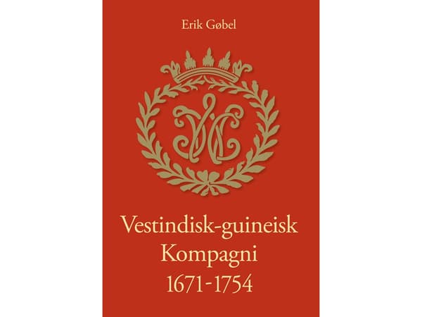 Vestindisk-guineisk Kompagni 1671-1754 | Erik Gøbel | Språk: Danska