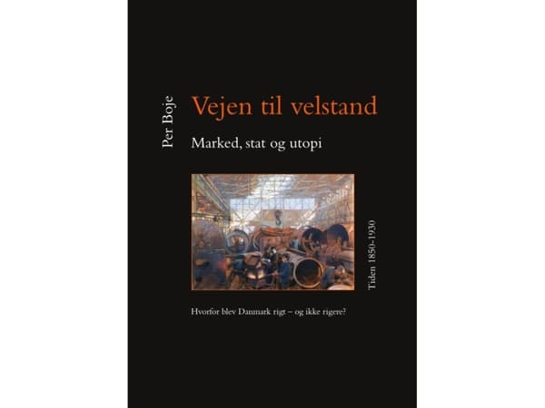 Vejen til velstand. Marked, stat og utopi. Tiden 1850-1930 | Per Boje