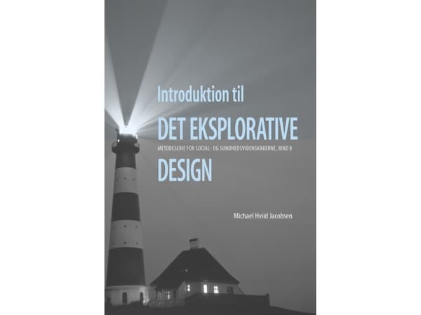 Introduktion til det eksplorative design | Michael Hviid Jacobsen | Språk: Danska