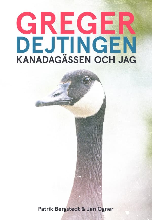 Greger, Dejtingen, Kanadagässen Och Jag (Bok)