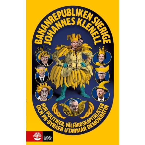 Bananrepubliken Sverige : hur politiker, välfärdskapitalister och pr-byråer utarmar demokratin (inbunden)