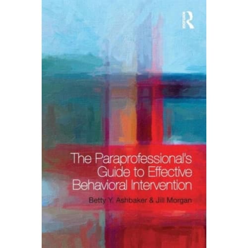 The Paraprofessional's Guide to Effective Behavioral Intervention (häftad, eng)