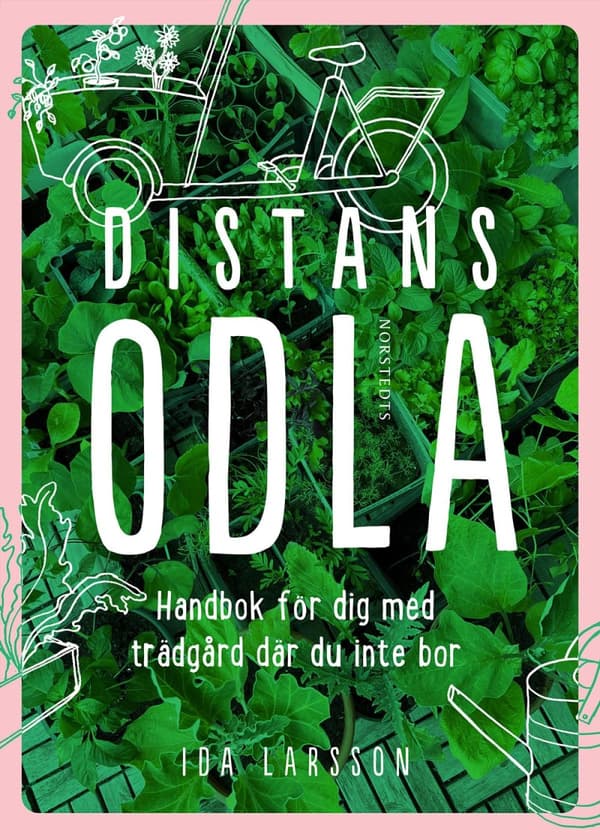 Distansodla - Handbok För Dig Med Trädgård Där Du Inte Bor (Bok)