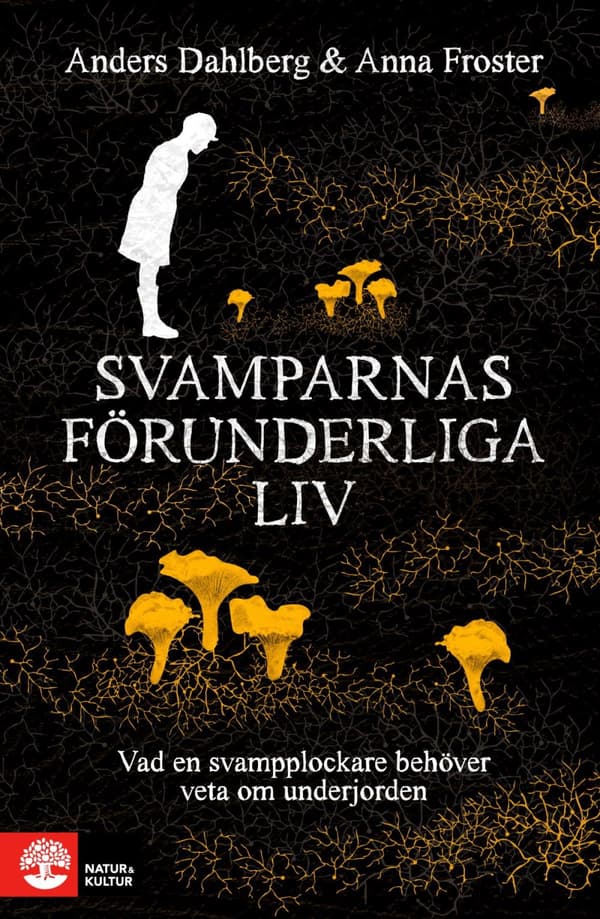 Svamparnas Förunderliga Liv - Vad En Svampplockare Behöver Veta Om Underjorden (Bok)