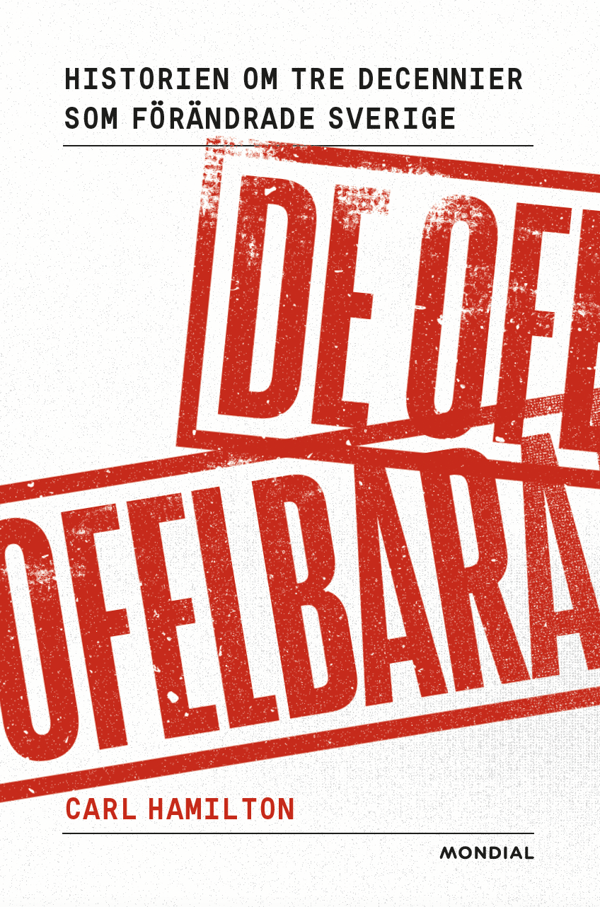 De Ofelbara - Historien Om Tre Decennier Som Förändrade Sverige (Bok)