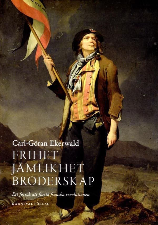 Frihet, Jämlikhet, Broderskap - Ett Försök Att Förstå Franska Revolutionen (Bok)