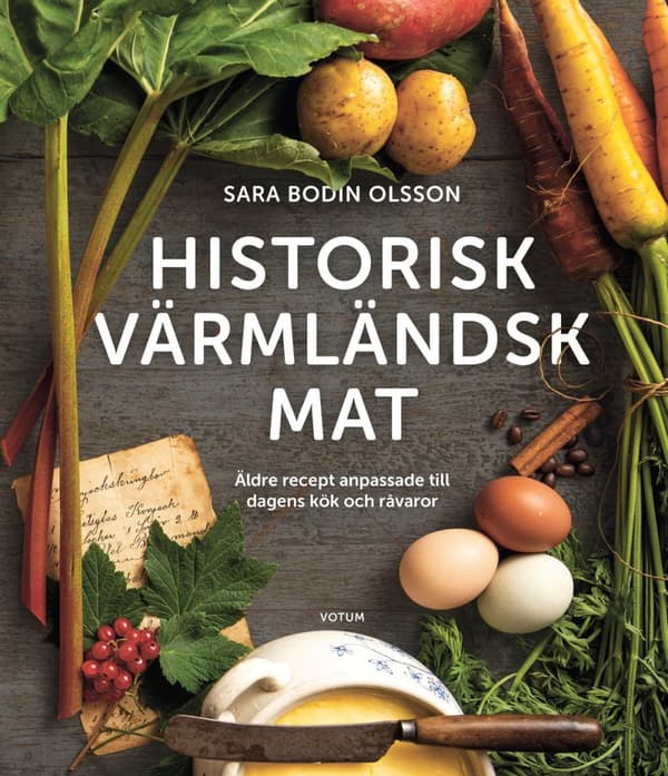 Historisk Värmländsk Mat Äldre Recept Anpassade Till Dagens Kök Och Råvaror (Bok)