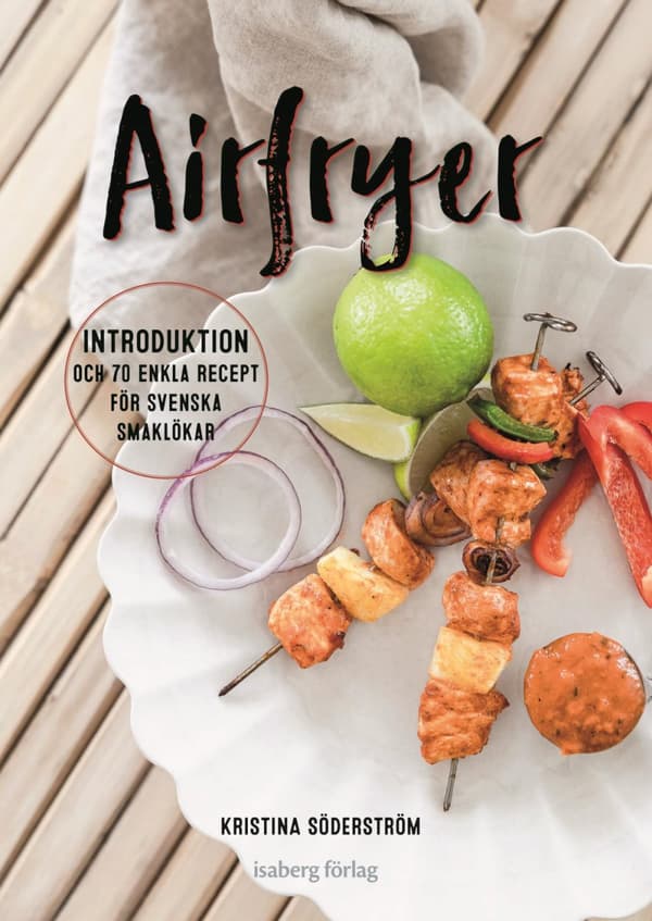 Airfryer - Introduktion Och 70 Enkla Recept För Svenska Smaklökar (Bok)