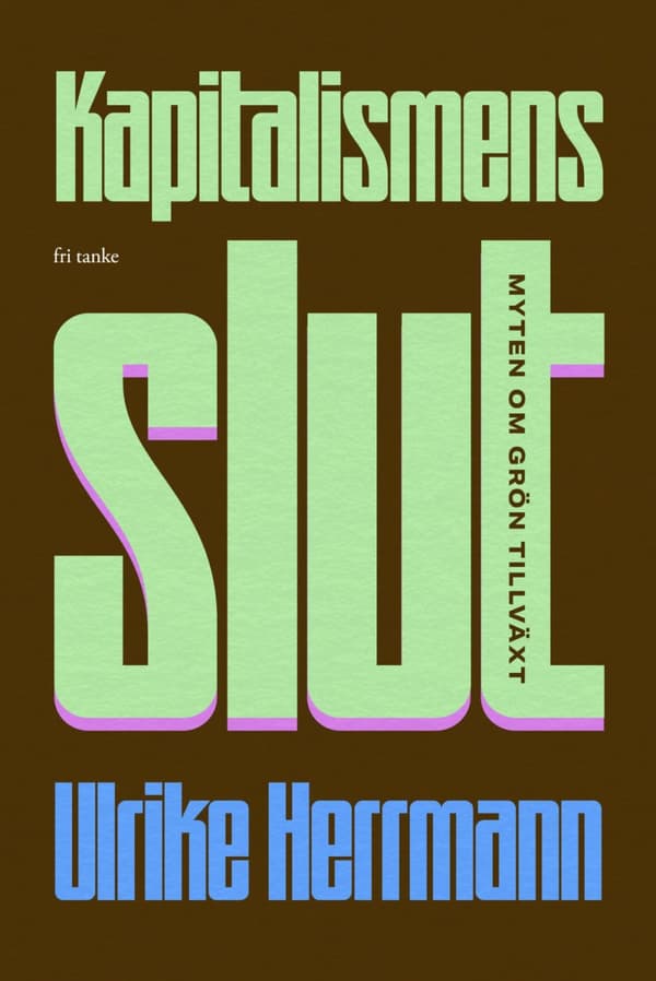 Kapitalismens Slut - Myten Om Grön Tillväxt (Bok)