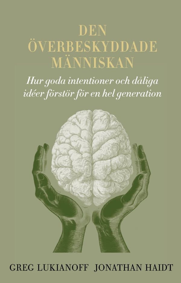Den Överbeskyddade Människan - Hur Goda Intentioner Och Dåliga Idéer Förstör För En Hel Generation (Bok)