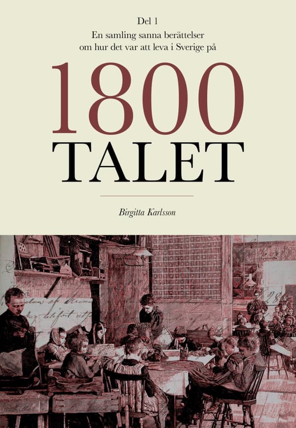 En Samling Sanna Berättelser Om Hur Det Var Att Leva I Sverige På 1800-talet (Bok)