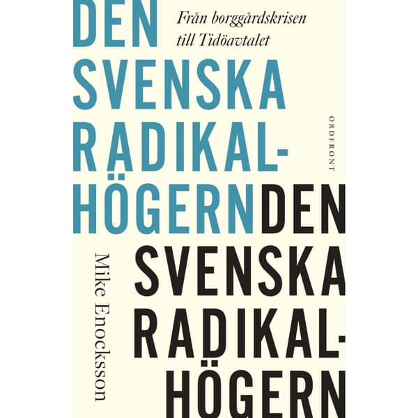 Den svenska radikalhögern : från borggårdskrisen till Tidöavtalet (bok, danskt band)