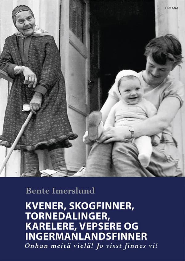 Kvener, Skogfinner, Tornedalinger, Karelere, Vepsere Og Ingermanlandsfinner - Onhan Meitä Vielä! Jo Visst Finnes Vi! (Bok)