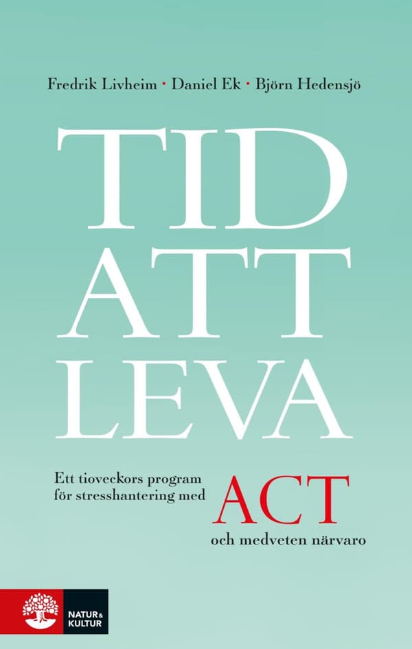 Tid Att Leva - Ett Tioveckors Program För Stresshantering Med Act Och Medveten Närvaro (Bok)