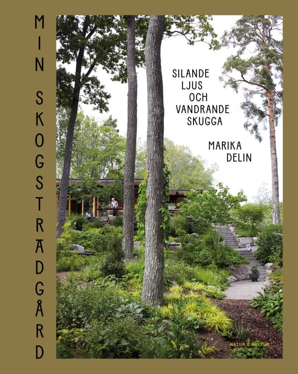 Min Skogsträdgård - Silande Ljus Och Vandrande Skugga (Bok)