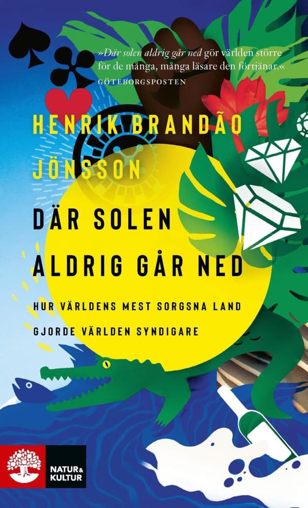 Där Solen Aldrig Går Ned - Hur Världens Mest Sorgsna Land Gjorde Världen Syndigare (Bok)