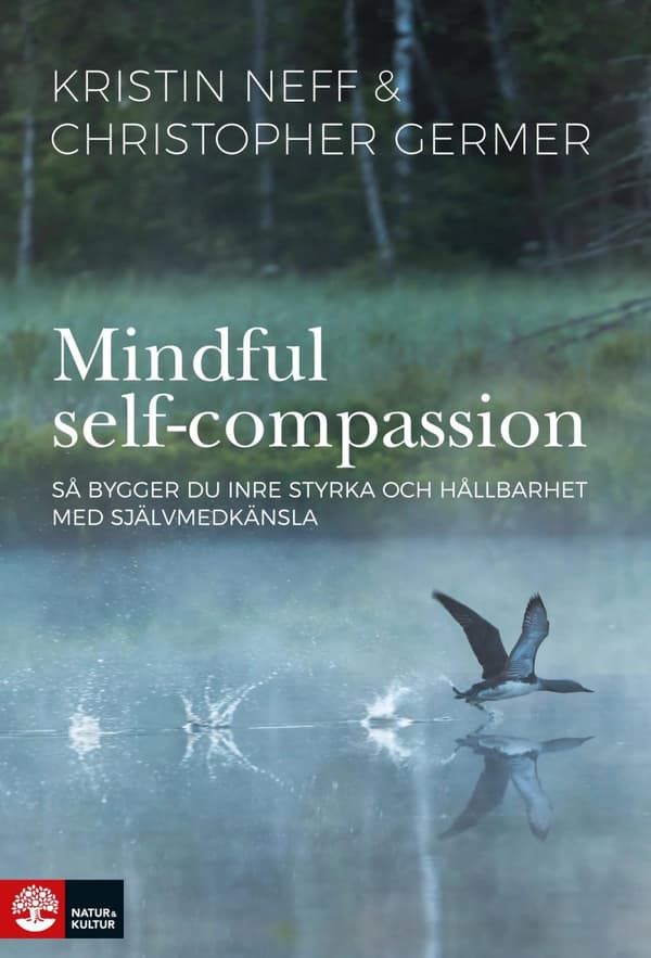 Mindful Self-compassion - Så Bygger Du Inre Styrka Och Hållbarhet Med Själv (Bok)