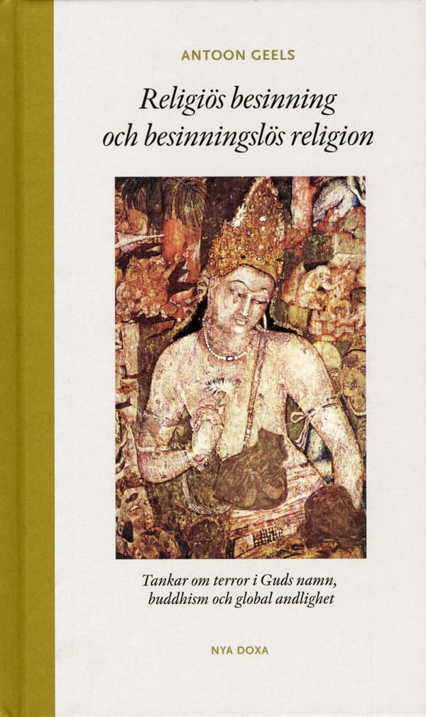 Religiös Besinning Och Besinningslös Religion - Tankar Om Terror I Guds Namn, Buddhism Och Global Andlighet (Bok)