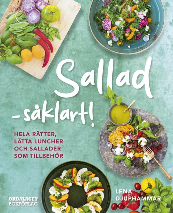 Sallad Såklart! - Hela Rätter, Lätta Luncher Och Sallader Som Tillbehör (Bok)