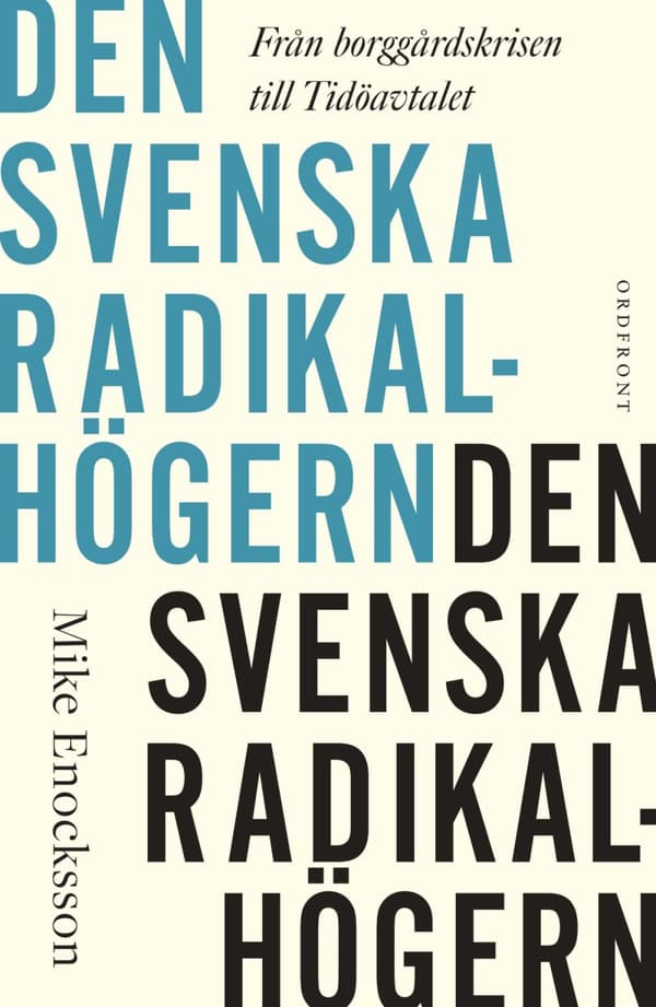 Den Svenska Radikalhögern - Från Borggårdskrisen Till Tidöavtalet (Bok)