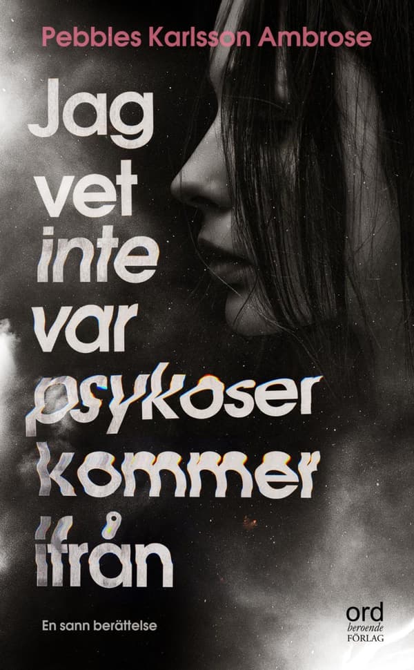 Jag Vet Inte Var Psykoser Kommer Ifrån - Om Att Insjukna I Och Leva Med En (Bok)
