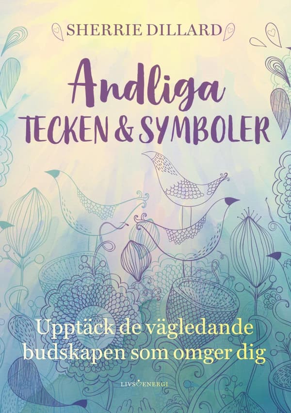 Andliga Tecken & Symboler - Upptäck De Vägledande Budskapen Som Omger Dig (Bok)