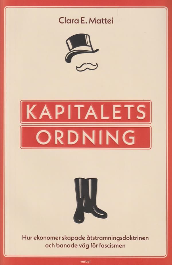 Kapitalets Ordning - Hur Ekonomer Skapade Åtstramningsdoktrinen Och Banade Väg För Fascismen (Bok)