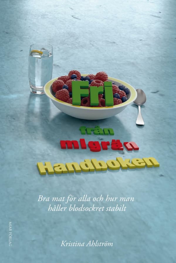Fri Från Migrän - Handboken - Bra Mat För Alla Och Hur Man Håller Blodsockret Stabilt (Bok)