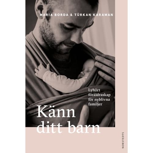 Känn ditt barn : lyhört föräldraskap för nyblivna familjer (inbunden)