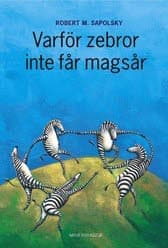 Varför Zebror Inte Får Magsår - Om Stress, Stressrelaterade Sjukdomar Och Konsten Att Handskas Med Riskerna (Bok)