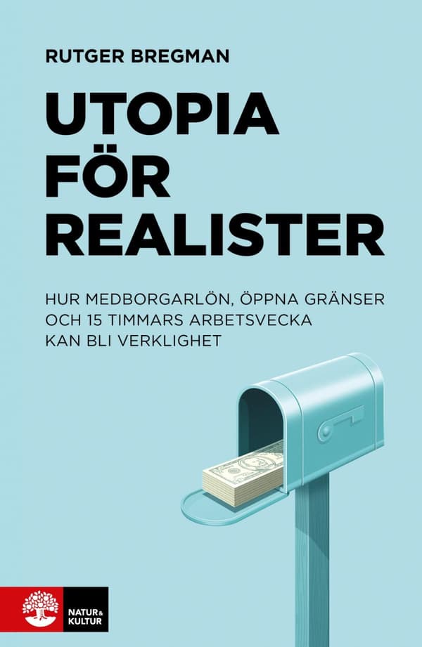 Utopia För Realister - Hur Medborgarlön, Öppna Gränser Och 15 Timmars Arbet (Bok)