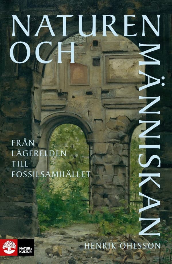 Naturen Och Människan - Från Lägerelden Till Fossilsamhället (Bok)