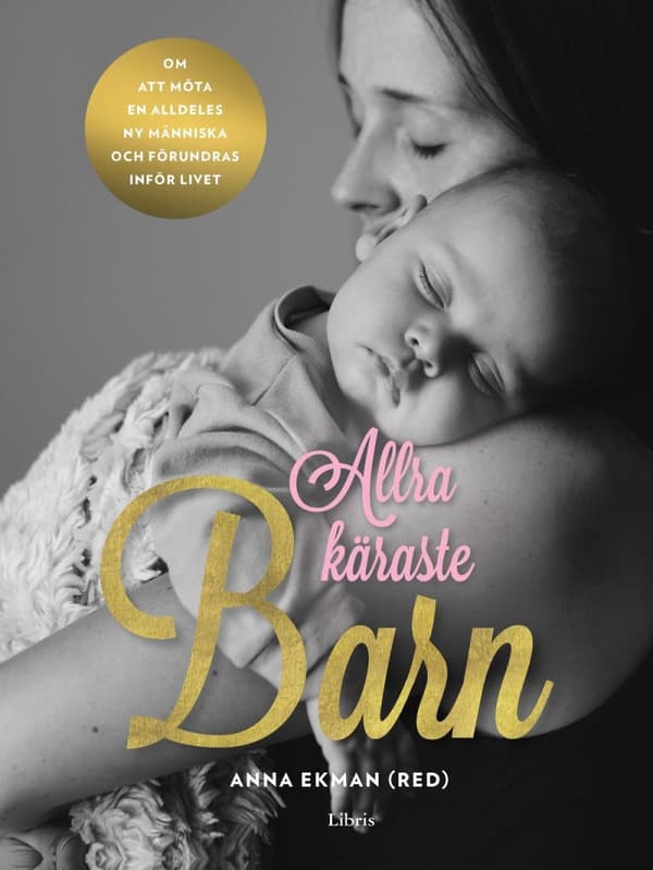 Allra Käraste Barn - Om Att Möta En Alldeles Ny Människa Och Förundras Inför Livet (Bok)