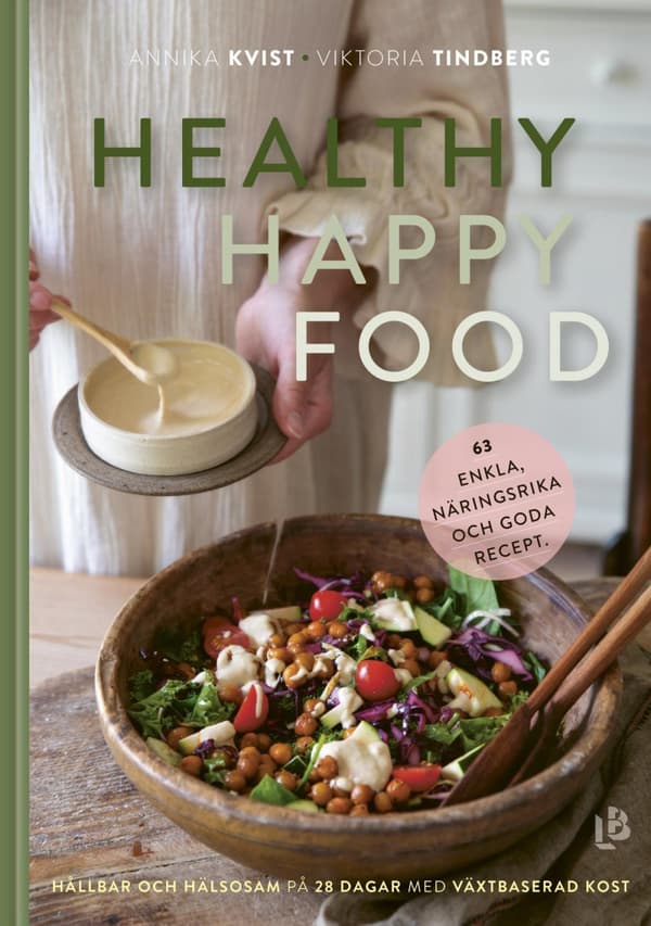 Healthy Happy Food - Hållbar Och Hälsosam På 28 Dagar Med Växtbaserad Kost (Bok)