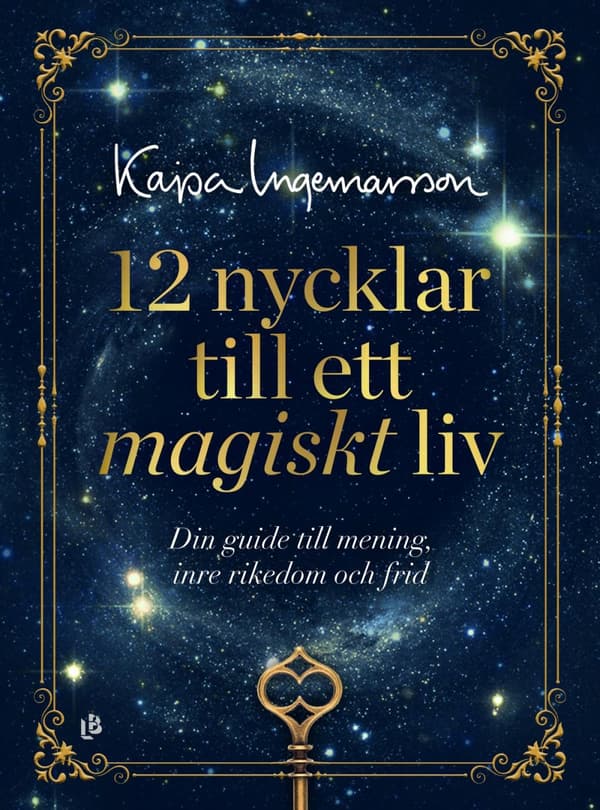 12 Nycklar Till Ett Magiskt Liv - Din Guide Till Mening, Inre Rikedom Och Frid (Bok)