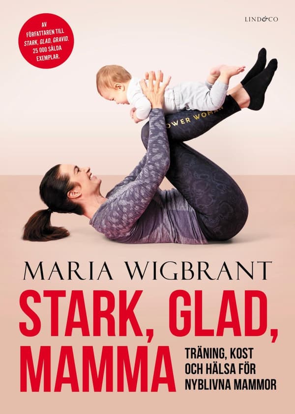 Stark, Glad, Mamma - Träning, Kost Och Hälsa För Nyblivna Mammor (Bok)