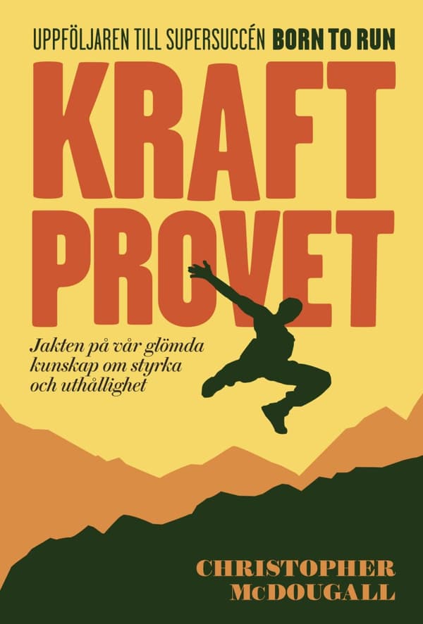 Kraftprovet - Jakten På Vår Glömda Kunskap Om Styrka Och Uthållighet (Bok)