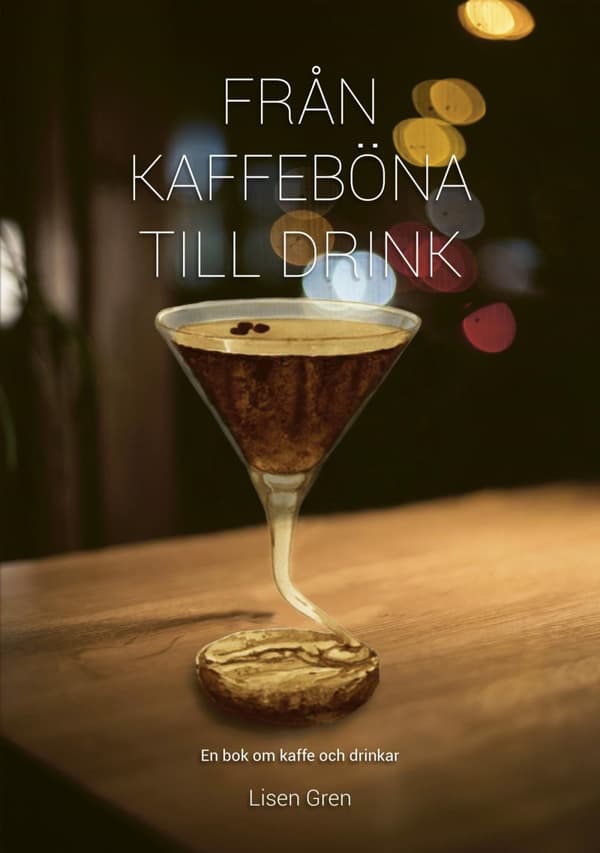 Från Kaffeböna Till Drink - En Bok Om Kaffe Och Drinkar (Bok)