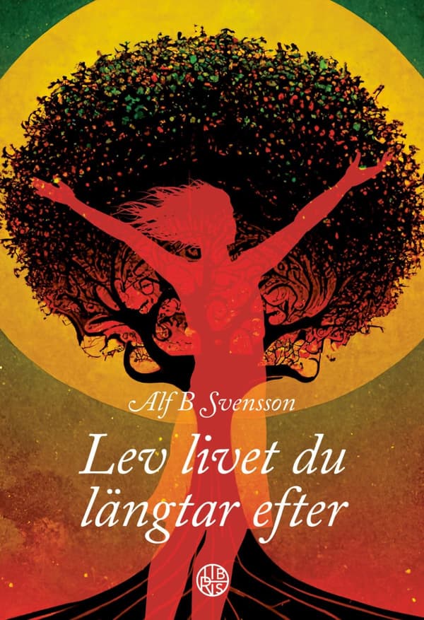 Lev Livet Du Längtar Efter (Bok)