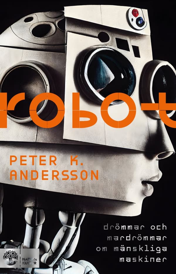 Robot - Drömmar Och Mardrömmar Om Mänskliga Maskiner (Bok)