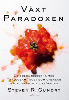 Växtparadoxen - De Dolda Riskerna Med "hälsosam" Kost Som Orsakar Sjukdomar (Bok)