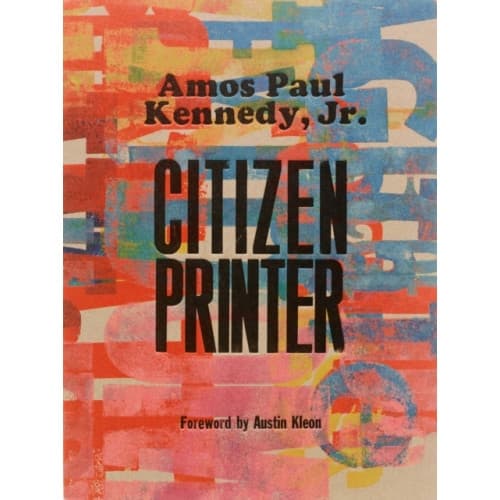 Amos Paul Kennedy, Jr.: Citizen Printer (inbunden, eng)