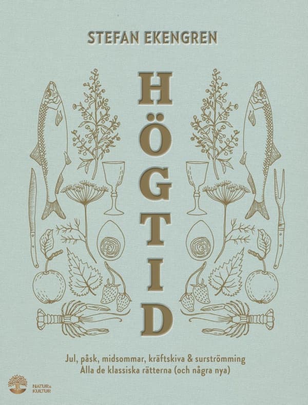 Högtid - Jul, Påsk, Midsommar, Kräftor & Surströmming - Alla De Klassiska Rätterna (och Några Nya) (Bok)