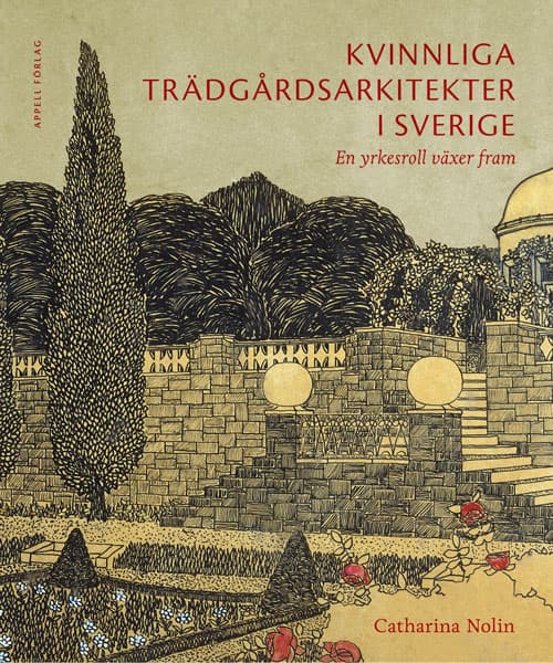 Kvinnliga Trädgårdsarkitekter I Sverige - En Yrkesroll Växer Fram (Bok)