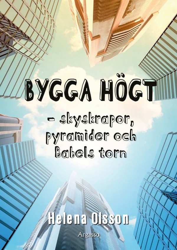 Bygga Högt - Skyskrapor, Pyramider Och Babels Torn (Bok)