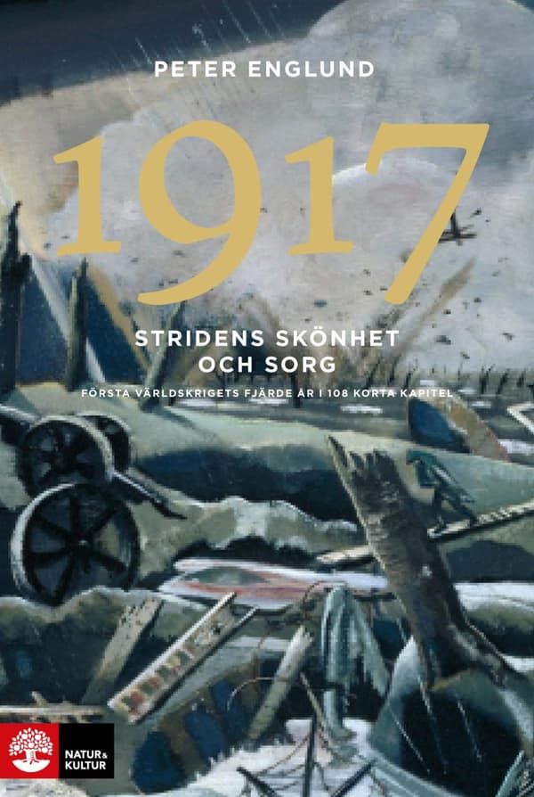 Stridens Skönhet Och Sorg 1917 - Första Världskrigets Fjärde År I 108 Korta Kapitel (Bok)