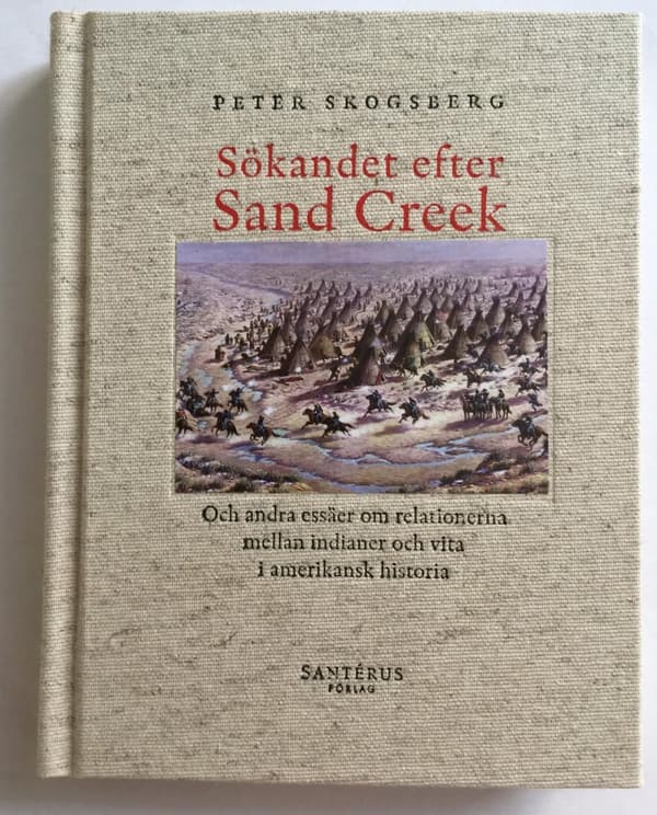 Sökandet Efter Sand Creek - Och Andra Essäer Om Relationerna Mellan Indianer Och Vita I Amerikansk Historia (Bok)